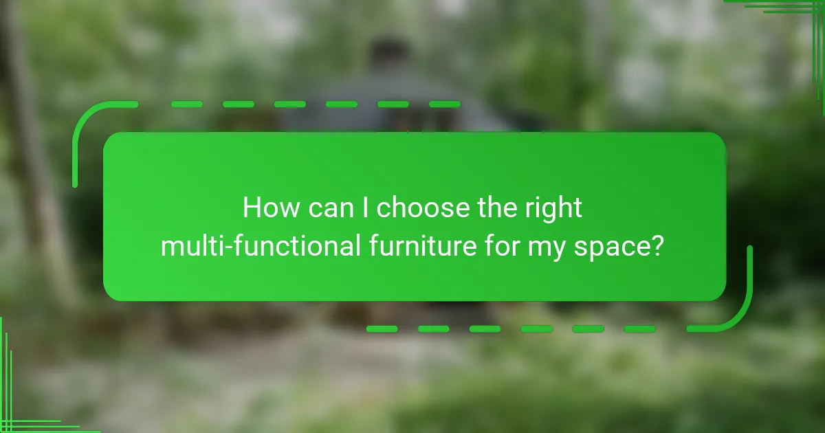 How can I choose the right multi-functional furniture for my space?
