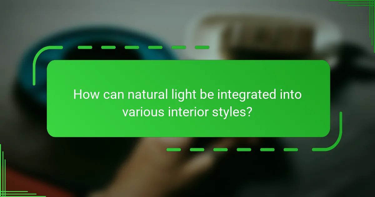 How can natural light be integrated into various interior styles?