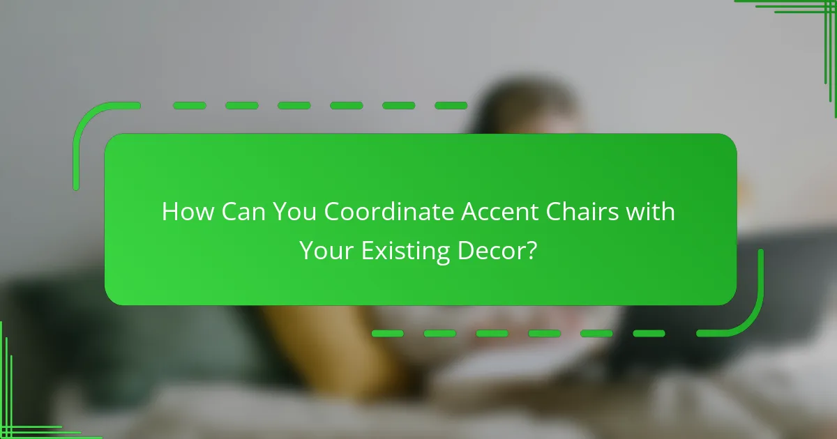 How Can You Coordinate Accent Chairs with Your Existing Decor?