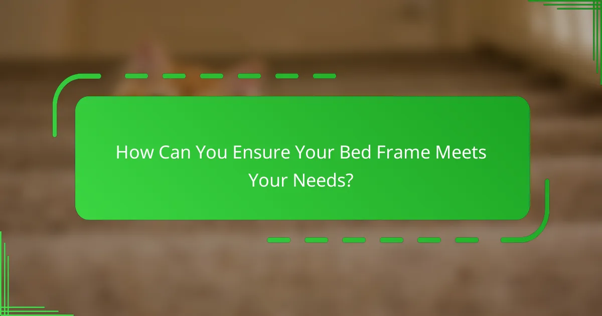 How Can You Ensure Your Bed Frame Meets Your Needs?