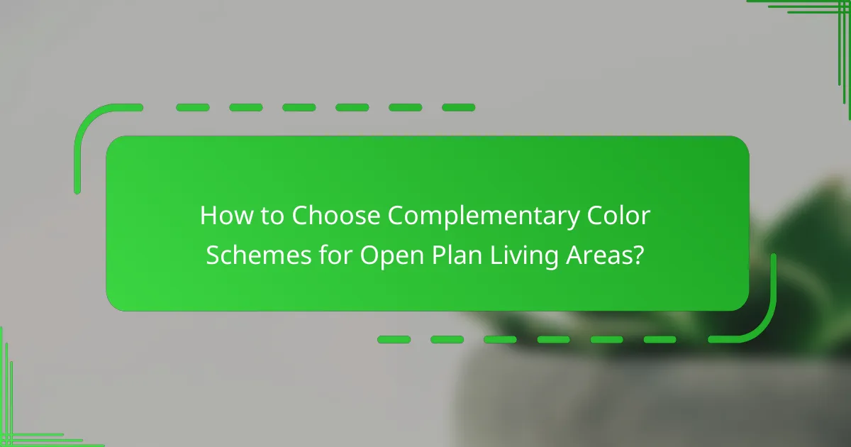 How to Choose Complementary Color Schemes for Open Plan Living Areas?