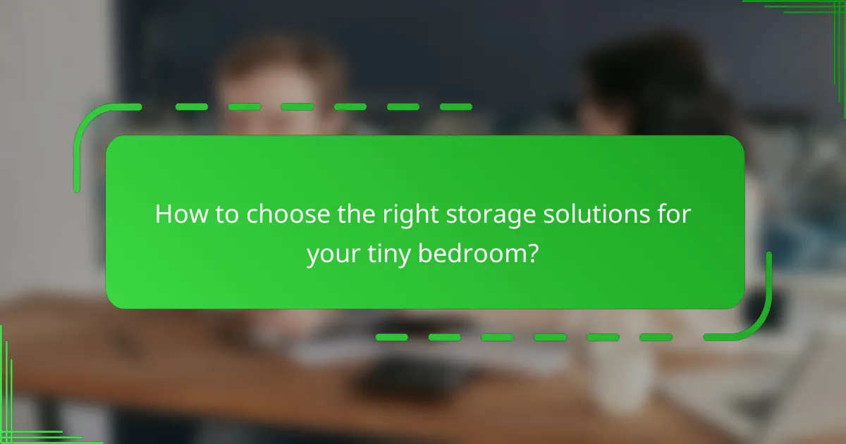 How to choose the right storage solutions for your tiny bedroom?