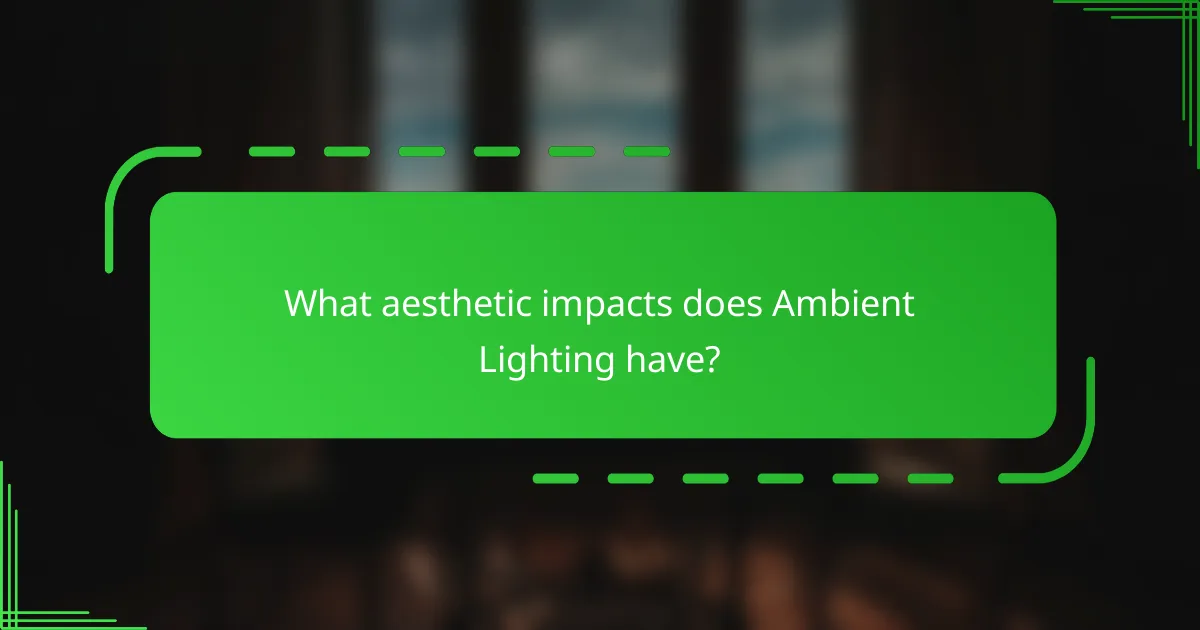 What aesthetic impacts does Ambient Lighting have?