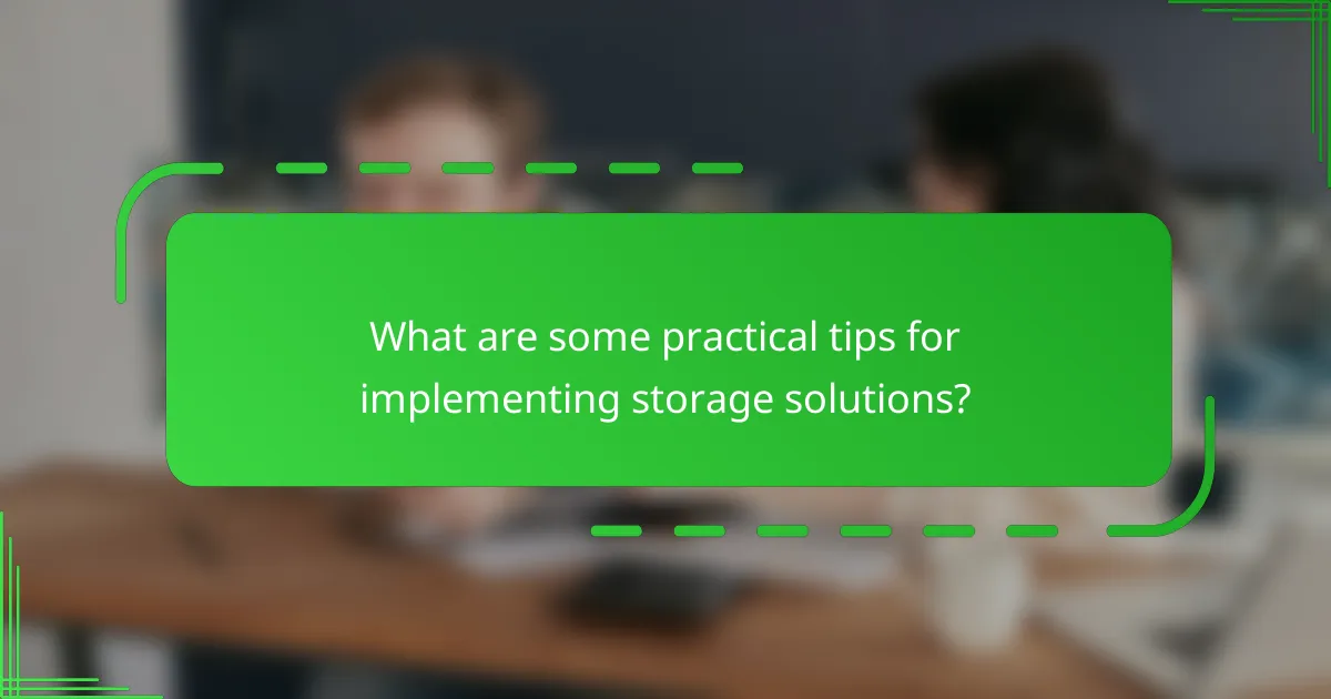 What are some practical tips for implementing storage solutions?