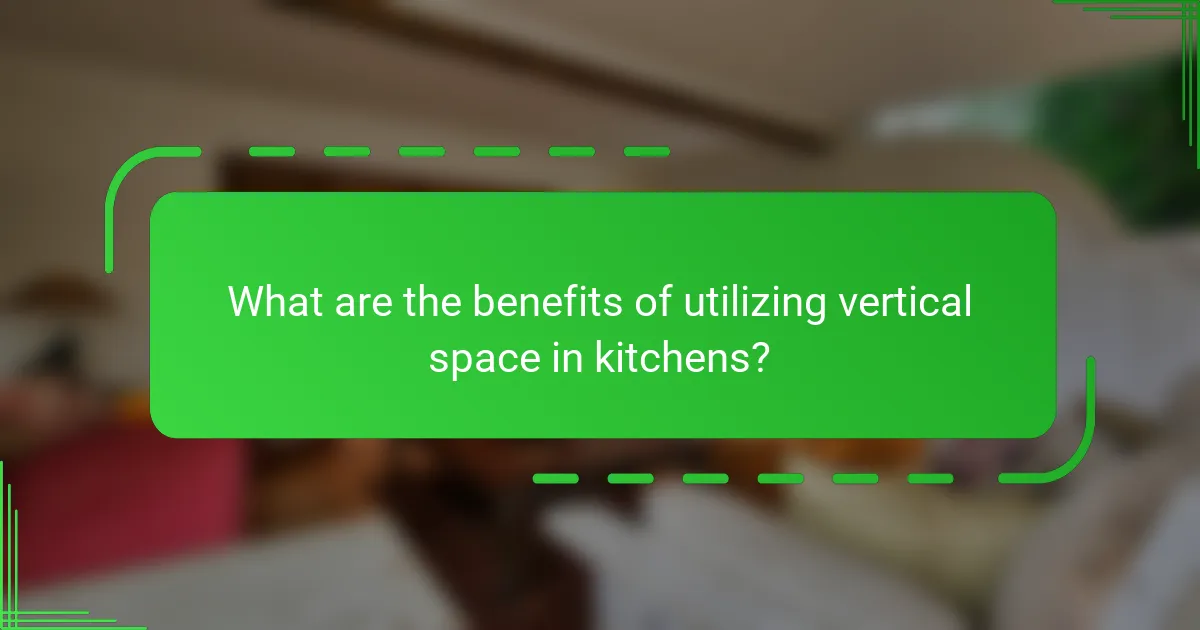 What are the benefits of utilizing vertical space in kitchens?