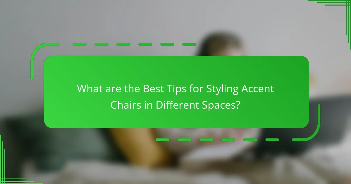 What are the Best Tips for Styling Accent Chairs in Different Spaces?