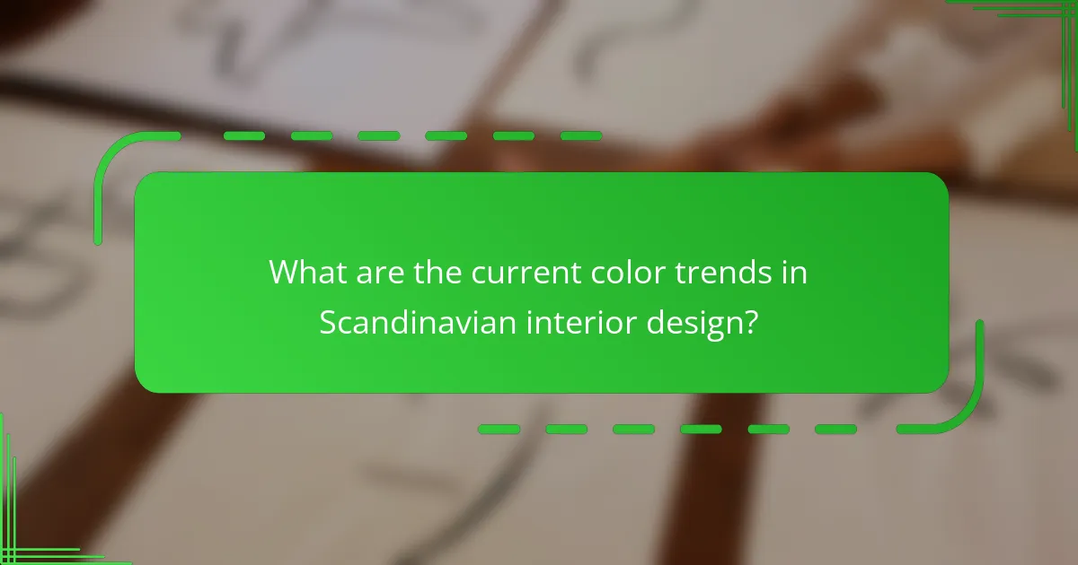 What are the current color trends in Scandinavian interior design?