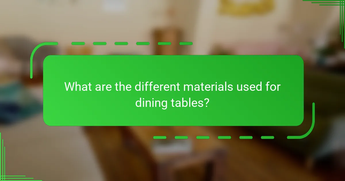 What are the different materials used for dining tables?