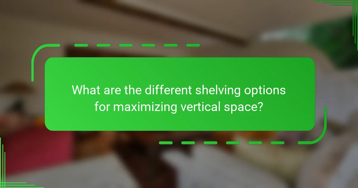 What are the different shelving options for maximizing vertical space?