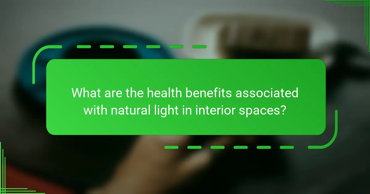 What are the health benefits associated with natural light in interior spaces?