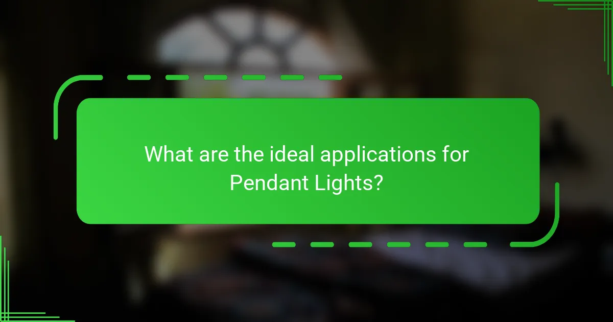 What are the ideal applications for Pendant Lights?