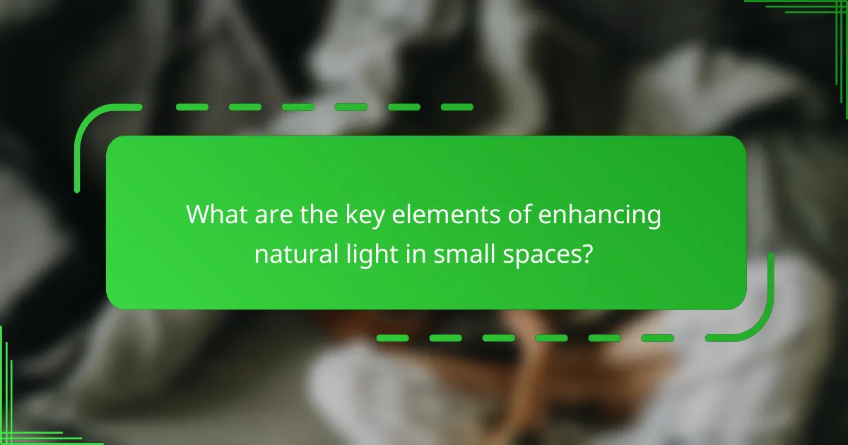 What are the key elements of enhancing natural light in small spaces?