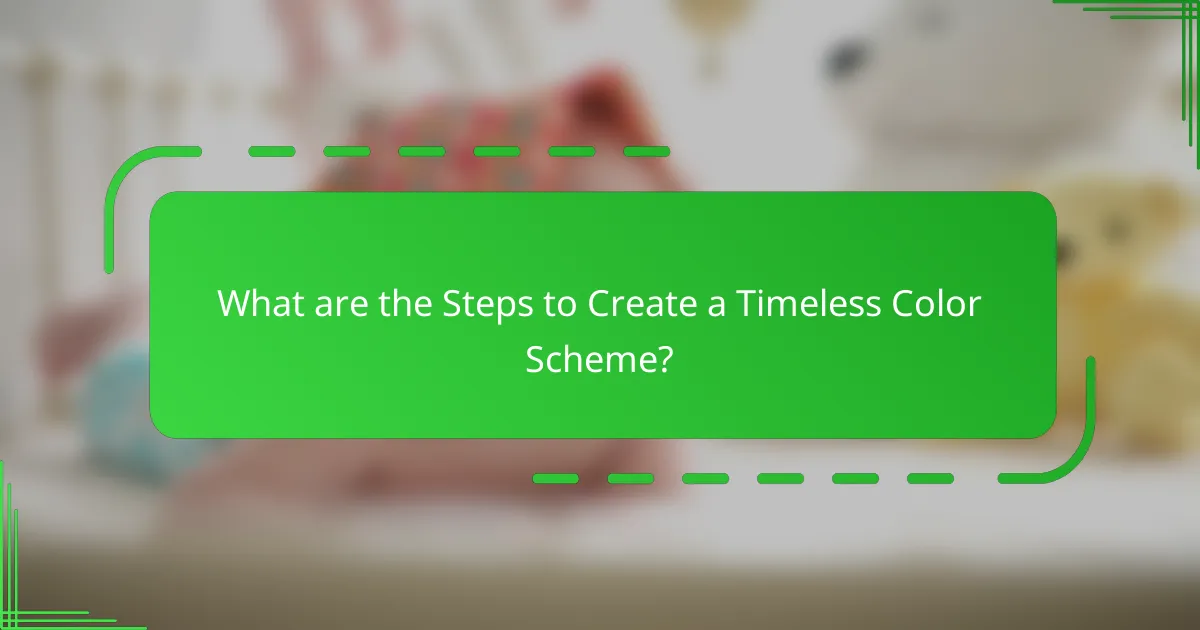 What are the Steps to Create a Timeless Color Scheme?