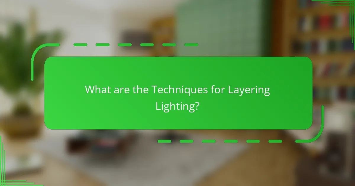 What are the Techniques for Layering Lighting?