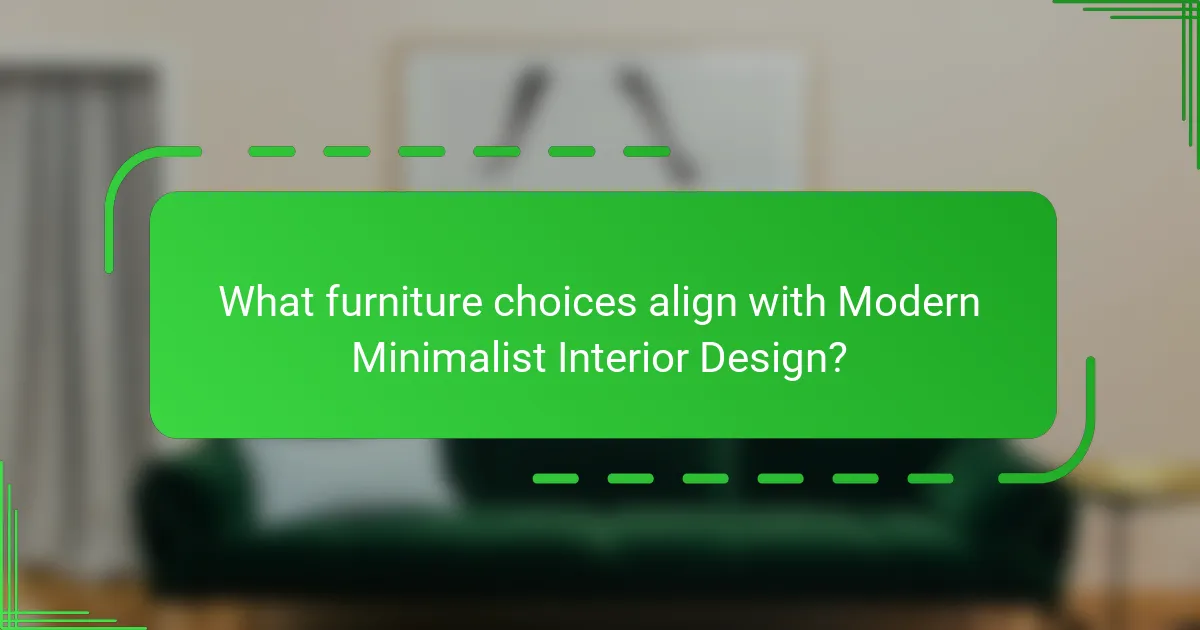 What furniture choices align with Modern Minimalist Interior Design?