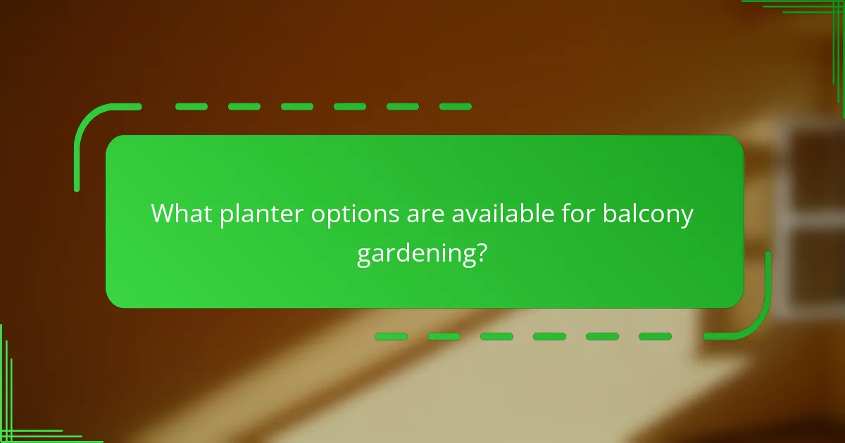 What planter options are available for balcony gardening?
