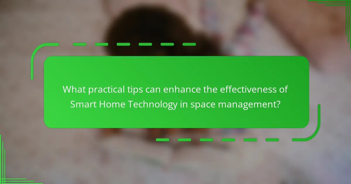 What practical tips can enhance the effectiveness of Smart Home Technology in space management?