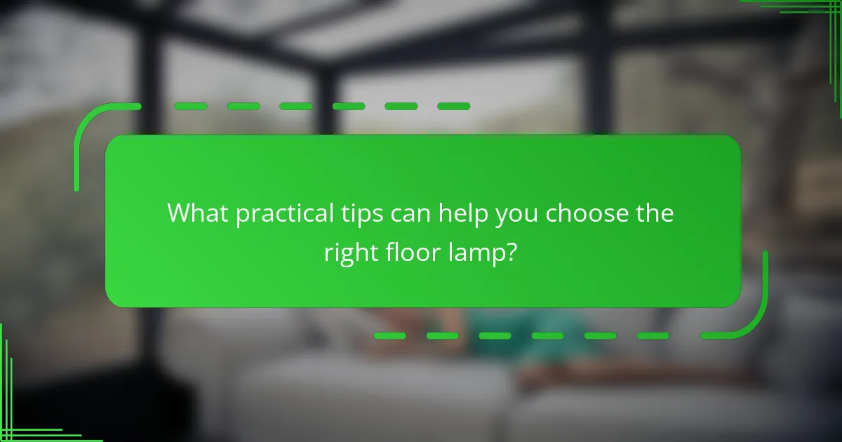 What practical tips can help you choose the right floor lamp?