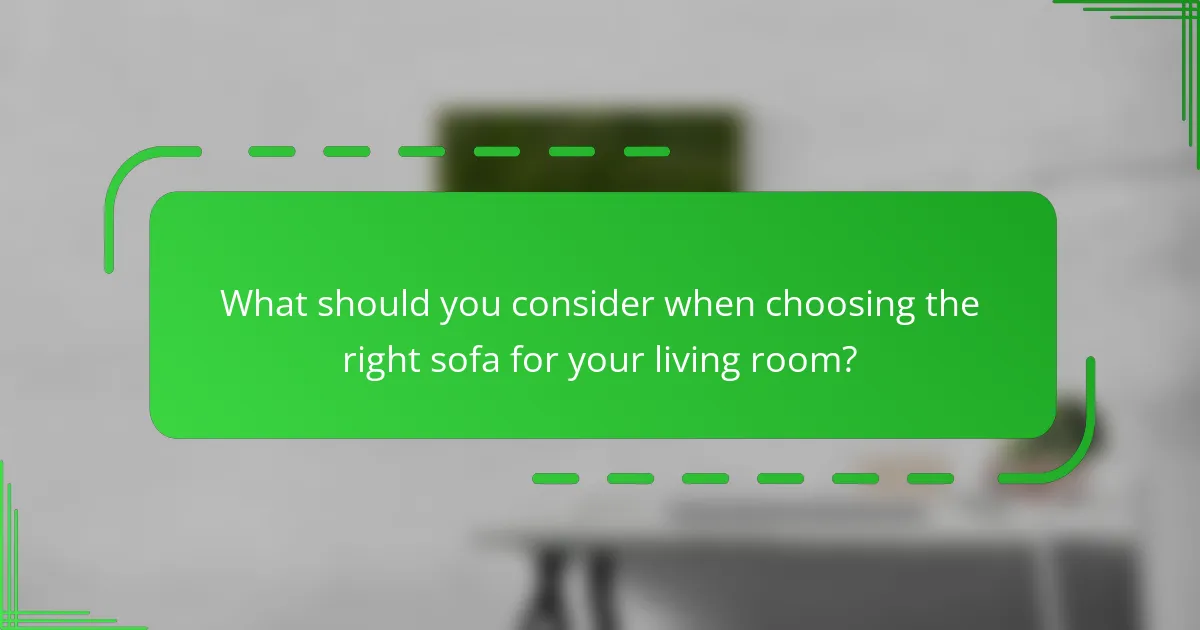 What should you consider when choosing the right sofa for your living room?