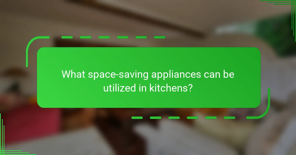 What space-saving appliances can be utilized in kitchens?