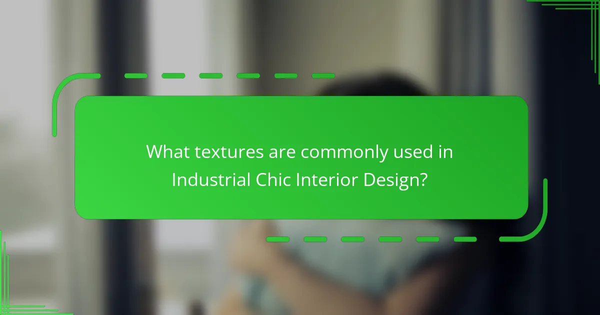 What textures are commonly used in Industrial Chic Interior Design?