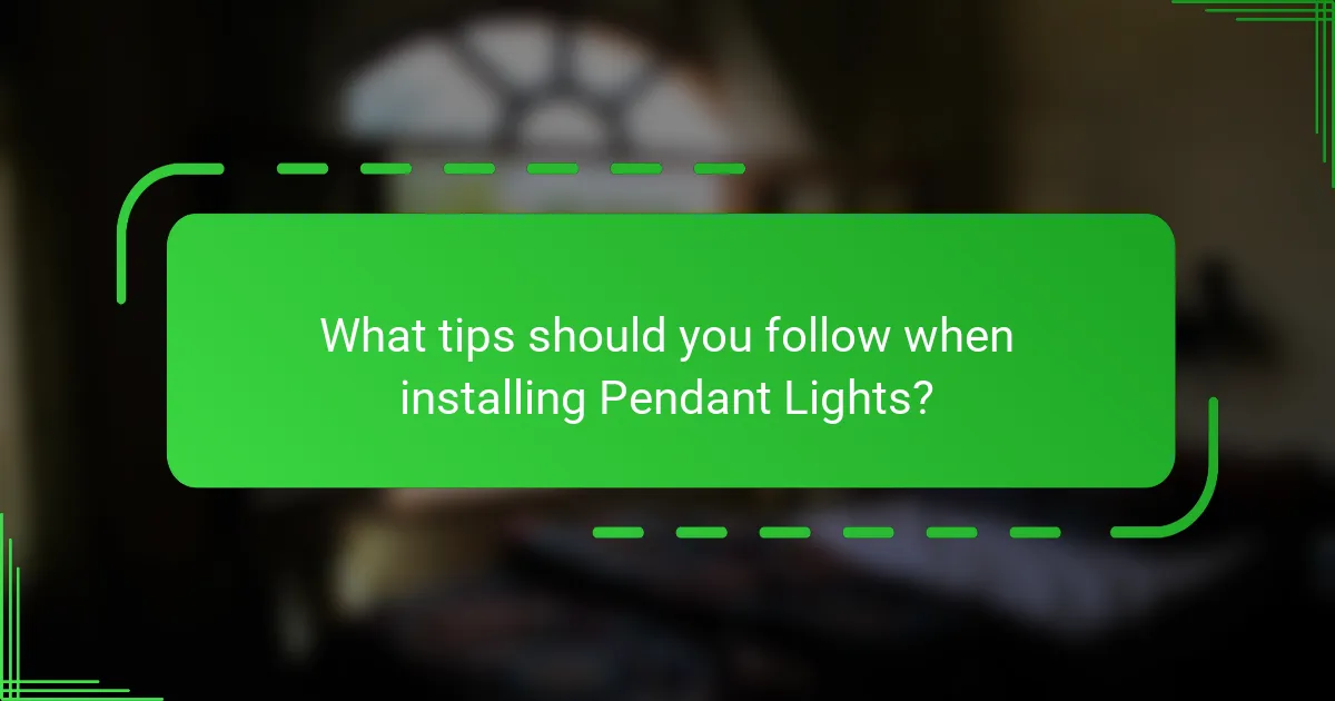What tips should you follow when installing Pendant Lights?